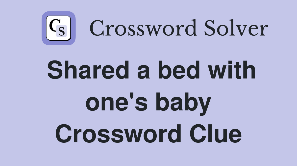 Shared a bed with one's baby Crossword Clue Answers Crossword Solver